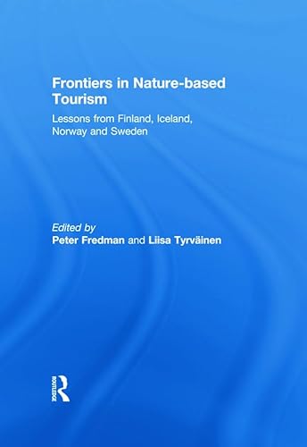 Beispielbild fr Frontiers in Nature-based Tourism: Lessons from Finland, Iceland, Norway and Sweden zum Verkauf von Chiron Media