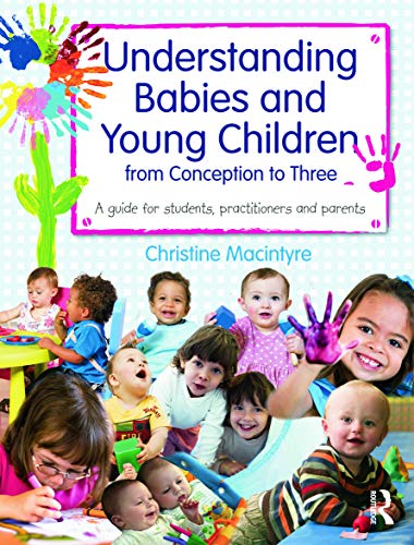 Stock image for Understanding Babies and Young Children from Conception to Three : A Guide for Students, Practitioners and Parents for sale by Better World Books