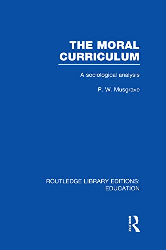 The Moral Curriculum: A Sociological Analysis (9780415670111) by Musgrave, P