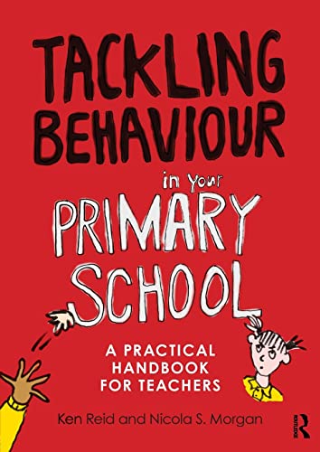 Tackling Behaviour in your Primary School: A practical handbook for teachers (9780415670234) by Reid, Ken