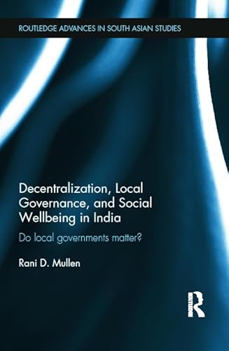 Stock image for Decentralization, Local Governance, and Social Wellbeing in India: Do Local Governments Matter? (Routledge Advances in South Asian Studies) for sale by Chiron Media