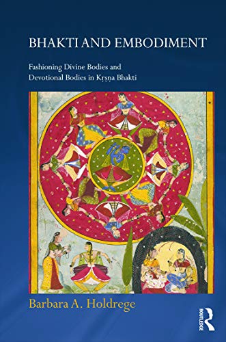 Stock image for Bhakti and Embodiment: Fashioning Divine Bodies and Devotional Bodies in Krsna Bhakti (Routledge Hindu Studies Series) for sale by Joseph Burridge Books