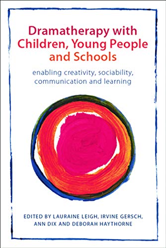 9780415670777: Dramatherapy with Children, Young People and Schools: Enabling Creativity, Sociability, Communication and Learning