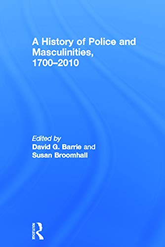 9780415671293: A History of Police and Masculinities, 1700–2010