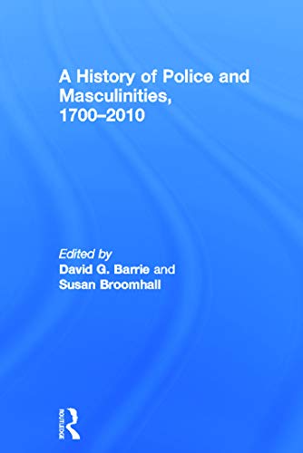 9780415671293: A History of Police and Masculinities, 1700-2010