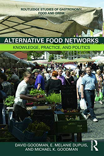 Alternative Food Networks: Knowledge, Practice, and Politics (Routledge Studies of Gastronomy, Food and Drink) (9780415671460) by Goodman, David; DuPuis, E. Melanie; Goodman, Michael K.