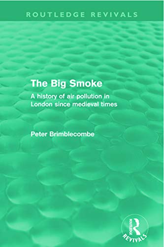 Imagen de archivo de The Big Smoke (Routledge Revivals): A History of Air Pollution in London since Medieval Times a la venta por Blackwell's