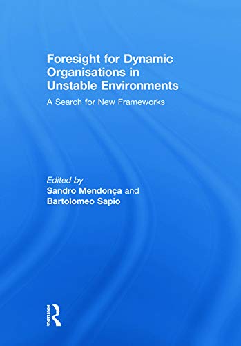 Stock image for Foresight for Dynamic Organisations in Unstable Environments: A Search for New Frameworks for sale by Chiron Media