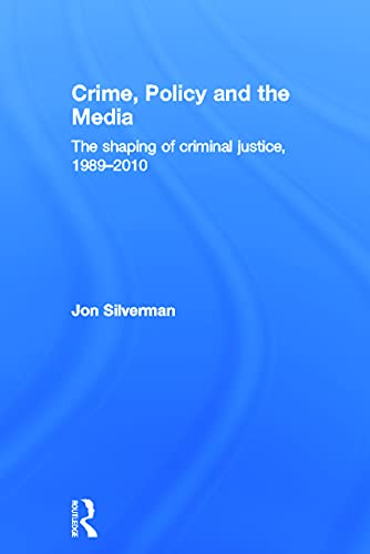 Beispielbild fr Crime, Policy and the Media: The Shaping of Criminal Justice, 1989-2010 zum Verkauf von Chiron Media