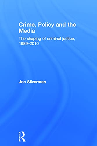 9780415672313: Crime, Policy and the Media: The Shaping of Criminal Justice, 1989-2010