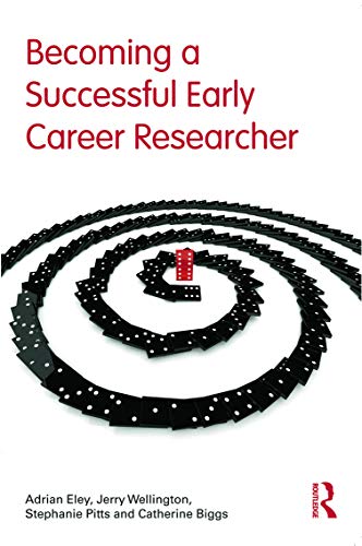 Becoming a Successful Early Career Researcher (9780415672474) by Eley, Adrian; Wellington, Jerry; Pitts, Stephanie; Biggs, Catherine