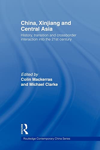 9780415673334: China, Xinjiang and Central Asia: History, Transition and Crossborder Interaction into the 21st Century (Routledge Contemporary China Series)