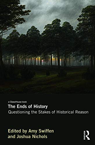 Beispielbild fr The Ends of History: Questioning the Stakes of Historical Reason zum Verkauf von Chiron Media