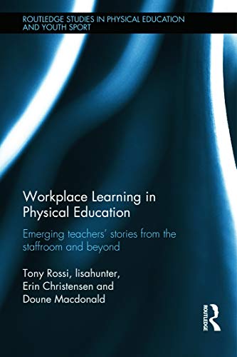 Stock image for Workplace Learning in Physical Education: Emerging Teachers' Stories from the Staffroom and Beyond for sale by ThriftBooks-Atlanta