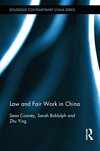 Law and Fair Work in China (Routledge Contemporary China Series) (9780415674072) by Cooney, Sean; Biddulph, Sarah; Zhu, Ying