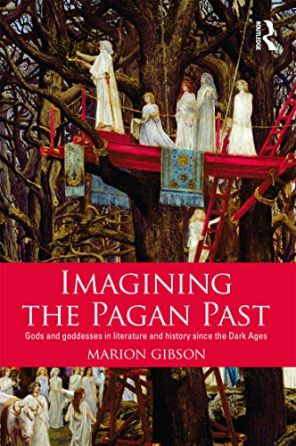 Beispielbild fr Imagining the Pagan Past: Gods and Goddesses in Literature and History since the Dark Ages zum Verkauf von Blackwell's