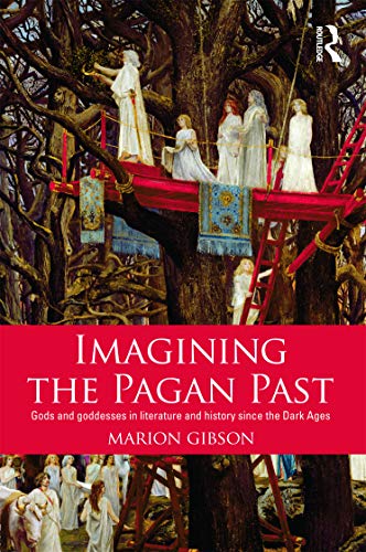 9780415674195: Imagining the Pagan Past: Gods and Goddesses in Literature and History since the Dark Ages