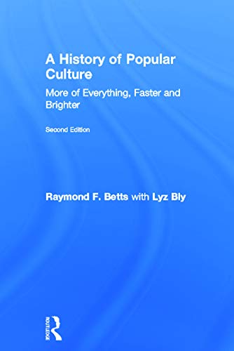 9780415674362: A History of Popular Culture: More of Everything, Faster and Brighter