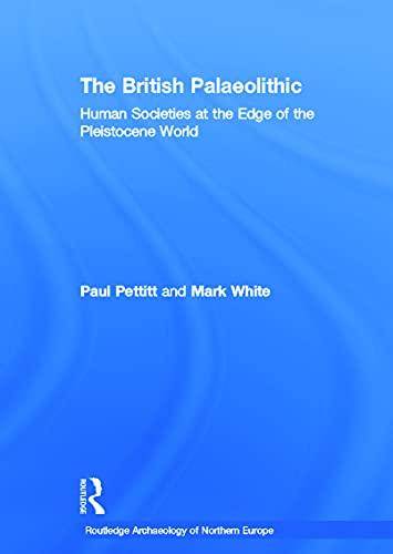 Imagen de archivo de The British Palaeolithic: Human Societies at the Edge of the Pleistocene World (Routledge Archaeology of Northern Europe) a la venta por Chiron Media