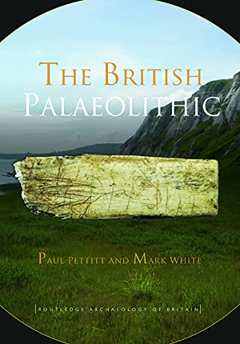 Beispielbild fr The British Palaeolithic: Human Societies at the Edge of the Pleistocene World zum Verkauf von Blackwell's