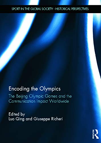 Imagen de archivo de Encoding the Olympics: The Beijing Olympic Games and the Communication Impact Worldwide (Sport in the Global Society - Historical perspectives) a la venta por Chiron Media