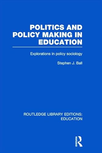 9780415675345: Politics and Policy Making in Education: Explorations in Sociology