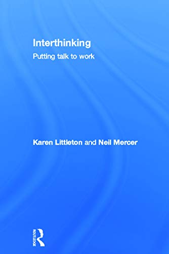 Interthinking: Putting talk to work: Putting talk to work (9780415675529) by Littleton, Karen; Mercer, Neil