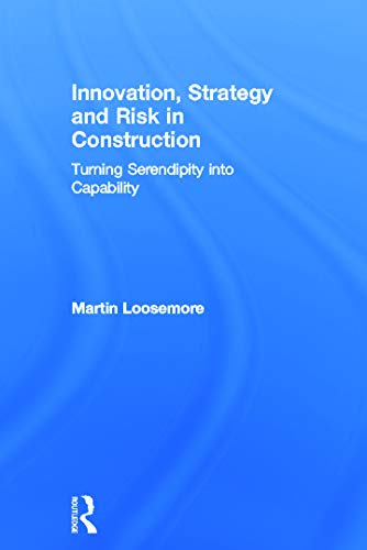 9780415676007: Innovation, Strategy and Risk in Construction: Turning Serendipity into Capability