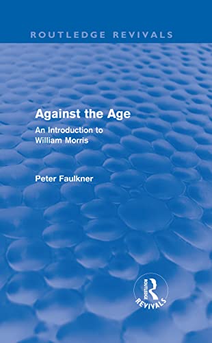 Imagen de archivo de Against The Age (Routledge Revivals): An Introduction to William Morris a la venta por Chiron Media