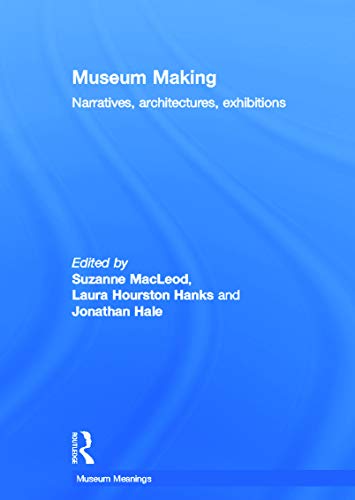 Stock image for Museum Making: Narratives, Architectures, Exhibitions (Museum Meanings) for sale by Chiron Media