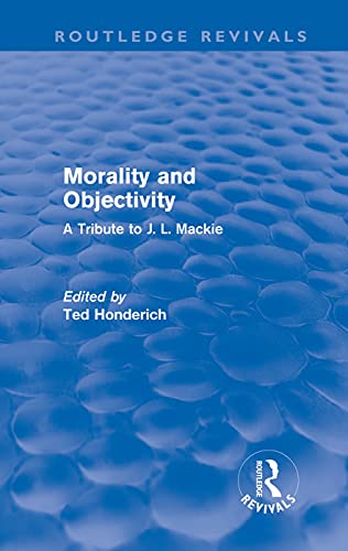 9780415676045: Morality and Objectivity: A Tribute to J. L. Macki