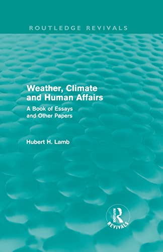 9780415676434: Weather, Climate and Human Affairs (Routledge Revivals): A Book of Essays and Other Papers (Routledge Revivals: A History of Climate Changes)