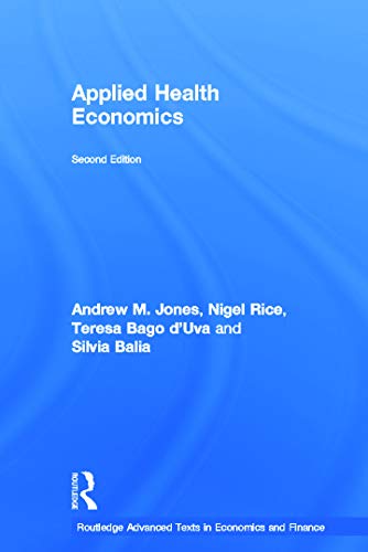 Applied Health Economics (Routledge Advanced Texts in Economics and Finance) (9780415676816) by Jones, Andrew M.; Rice, Nigel; Bago D'Uva, Teresa; Balia, Silvia