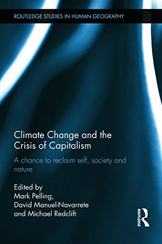 Stock image for Climate Change and the Crisis of Capitalism: A Chance to Reclaim, Self, Society and Nature (Routledge Studies in Human Geography) for sale by Books From California