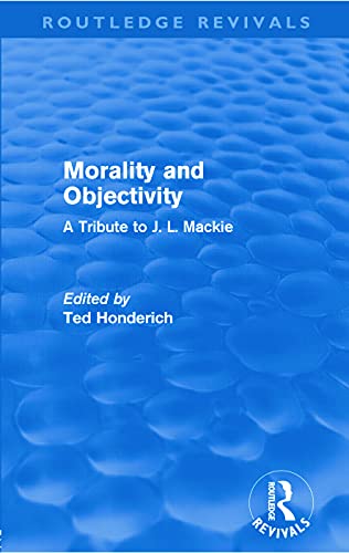 9780415677424: Morality and Objectivity: A Tribute to J. L. Mackie