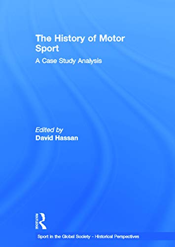 Imagen de archivo de The History of Motor Sport: A Case Study Analysis (Sport in the Global Society - Historical perspectives) a la venta por Chiron Media