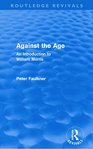 Beispielbild fr Against The Age (Routledge Revivals): An Introduction to William Morris zum Verkauf von Blackwell's