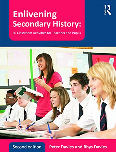 Enlivening Secondary History: 50 Classroom Activities for Teachers and Pupils (9780415678322) by Davies, Peter