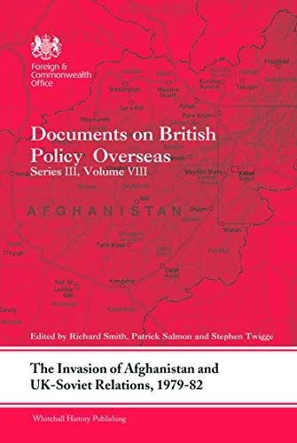 9780415678537: The Invasion of Afghanistan and UK-Soviet Relations, 1979-1982: Documents on British Policy Overseas, Series III, Volume VIII (Whitehall Histories)