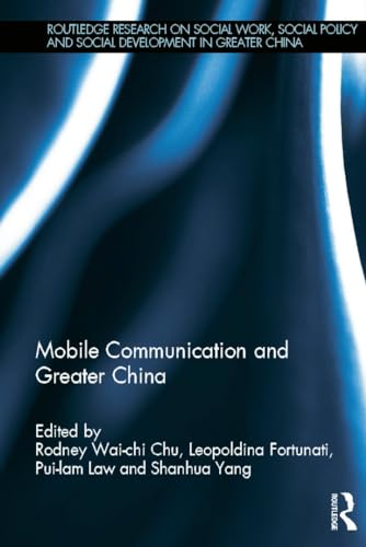 Stock image for Mobile Communication and Greater China (Routledge Research on Social Work, Social Policy and Social Development in Greater China) for sale by Joseph Burridge Books