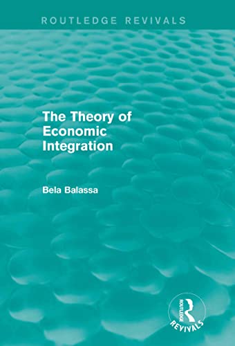 9780415679107: The Theory of Economic Integration (Routledge Revivals)