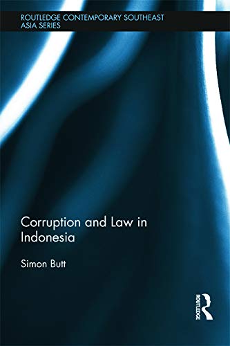 Corruption and Law in Indonesia (Routledge Contemporary Southeast Asia Series) (9780415679343) by Butt, Simon