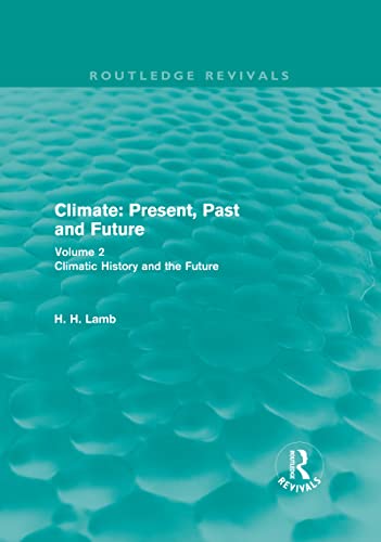9780415679510: Climate: Present, Past and Future (Routledge Revivals): Volume 2: Climatic History and the Future (Routledge Revivals: A History of Climate Changes)