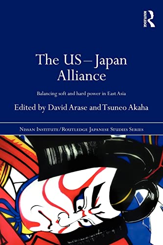 9780415679732: The US-Japan Alliance: Balancing Soft and Hard Power in East Asia (Nissan Institute/Routledge Japanese Studies)