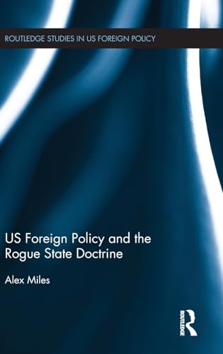 Stock image for US Foreign Policy and the Rogue State Doctrine (Routledge Studies in US Foreign Policy) for sale by Chiron Media