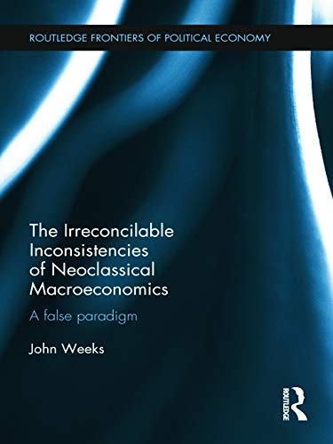 the irreconcilable inconsistencies of neoclassical macroeconomics. a false paradigm. in english