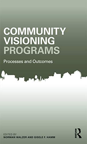 Community Visioning Programs: Processes and Outcomes (Community Development Research and Practice...