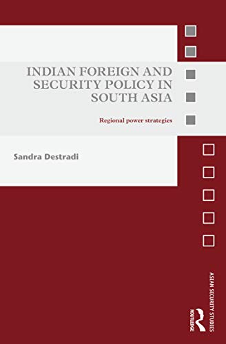 Imagen de archivo de Indian Foreign and Security Policy in South Asia: Regional Power Strategies a la venta por Blackwell's