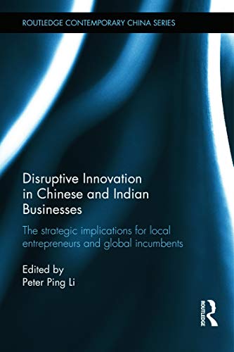 Beispielbild fr Disruptive Innovation in Chinese and Indian Businesses: The Strategic Implications for Local Entrepreneurs and Global Incumbents (Routledge Contemporary China Series) zum Verkauf von Chiron Media