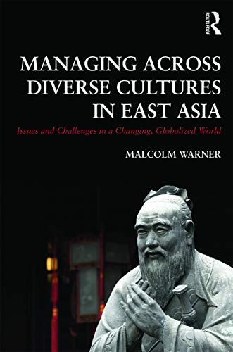 Imagen de archivo de Managing Across Diverse Cultures in East Asia: Issues and challenges in a changing globalized world a la venta por Blackwell's
